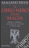 Il libro nero della magia. Maghi, truffatori, ciarlatani & cialtroni in Italia oggi libro