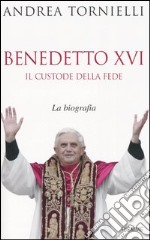 Benedetto XVI. Il custode della fede libro usato