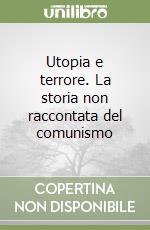 Utopia e terrore. La storia non raccontata del comunismo libro