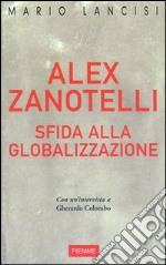 Alex Zanotelli. Sfida alla globalizzazione libro