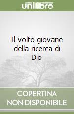 Il volto giovane della ricerca di Dio libro