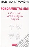 Fondamentalismi. I diversi volti dell'intransigenza religiosa libro