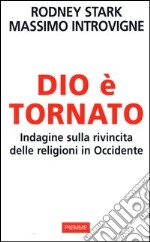 Dio è tornato. Indagine sulla rivincita delle religioni in Occidente libro