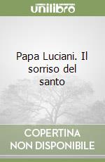 Papa Luciani. Il sorriso del santo