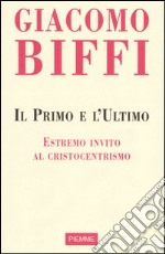 Il Primo e l'Ultimo. Estremo invito al cristocentrismo libro