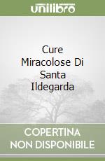 Cure Miracolose Di Santa Ildegarda libro