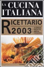 La cucina italiana. Ricettario 2003. Agenda. Ricette. Menu. Consigli libro