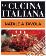 La cucina italiana. Natale a tavola libro