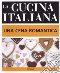 La cucina italiana. Una cena romantica libro