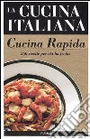 La cucina italiana. Cucina rapida libro