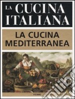 La cucina italiana. La cucina mediterranea libro