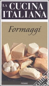 La cucina italiana. Formaggi libro