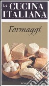 La cucina italiana. Formaggi libro