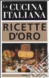 La cucina italiana. Ricette d'oro libro