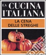 La cucina italiana. La cena delle streghe libro