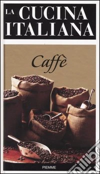 La cucina italiana. Caffè libro