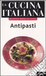 La cucina italiana. Antipasti libro