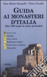 Guida ai monasteri d'Italia. Oltre 500 luoghi di antica spiritualità libro