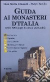 Guida ai monasteri d'Italia. Oltre 500 luoghi di antica spiritualità libro