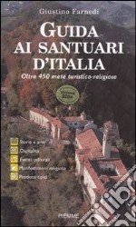 Guida ai santuari d'Italia. Oltre 450 mete turistico-religiose libro