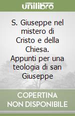 S. Giuseppe nel mistero di Cristo e della Chiesa. Appunti per una teologia di san Giuseppe