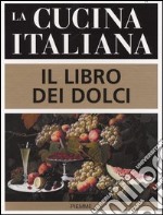 La cucina italiana. Il libro dei dolci libro