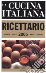 La cucina italiana. Ricettario 2005 libro