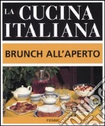 La cucina italiana. Brunch all'aperto libro