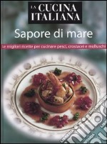 La cucina italiana. Sapore di mare libro