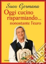 Oggi cucino risparmiando... nonostante l'euro libro