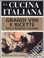 La cucina italiana. Grandi vini e ricette delle regioni italiane libro