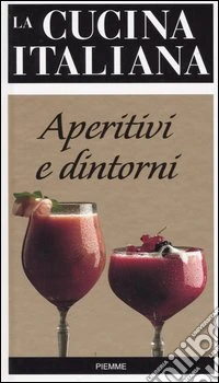 La cucina italiana. Aperitivi e dintorni libro
