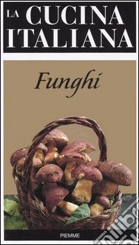 La cucina italiana. Funghi libro