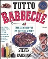 Tutto barbecue. Oltre 500 ricette da tutto il mondo libro