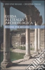 Guida all'Italia archeologica. Regione per regione libro