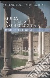 Guida all'Italia archeologica. Regione per regione libro