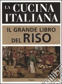 La cucina italiana. Il grande libro del riso libro
