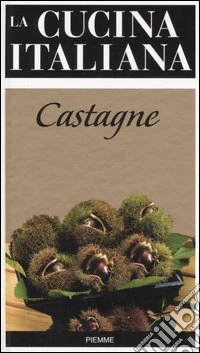 La cucina italiana. Castagne libro