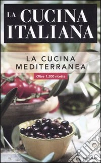 La cucina italiana. La cucina mediterranea libro