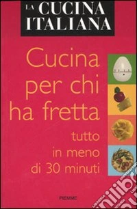 La cucina italiana. Cucina per chi ha fretta libro