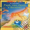 Papà, non riesco a dormire! libro