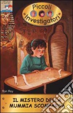 Il mistero della mummia scomparsa. Piccoli investigatori. Vol. 2 libro