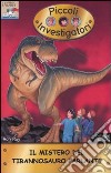 Il Mistero del tirannosauro parlante. Piccoli investigatori. Vol. 12 libro