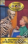 Il Mistero dello scheletro scomparso. Piccoli investigatori. Vol. 13 libro