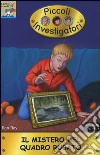 Il Mistero del quadro rubato. Piccoli investigatori. Vol. 14 libro