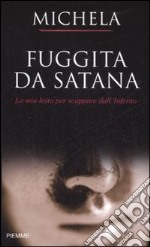 Fuggita da Satana. La mia lotta per scappare dall'inferno libro