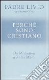 Perché sono cristiano. Da Medjugorie a Radio Maria libro