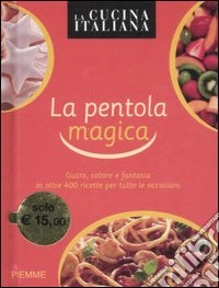 La cucina italiana. La pentola magica libro