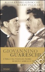 Giovannino Guareschi. C'era una volta il padre di don Camillo e Peppone libro