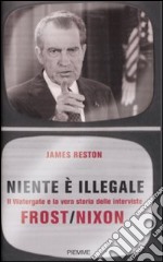 Niente è illegale. Il watergate e la vera storia delle interviste Frost-Nixon libro